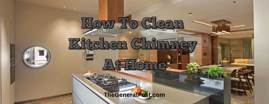 4 तरीके जिस से आप घर बैठे रसोई चिमनी को साफ कर सकते हैं।