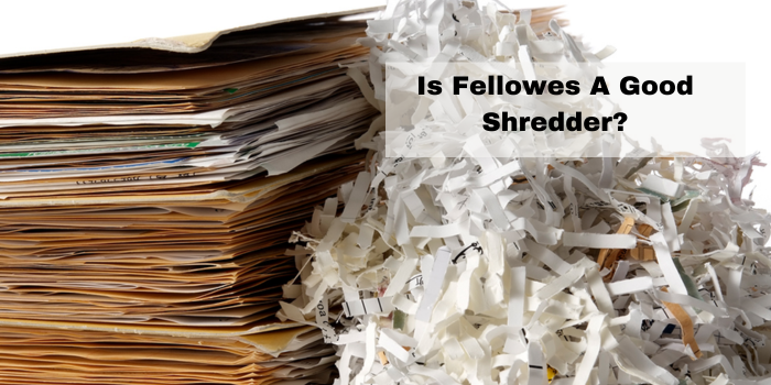 Is Fellowes A Good Shredder?