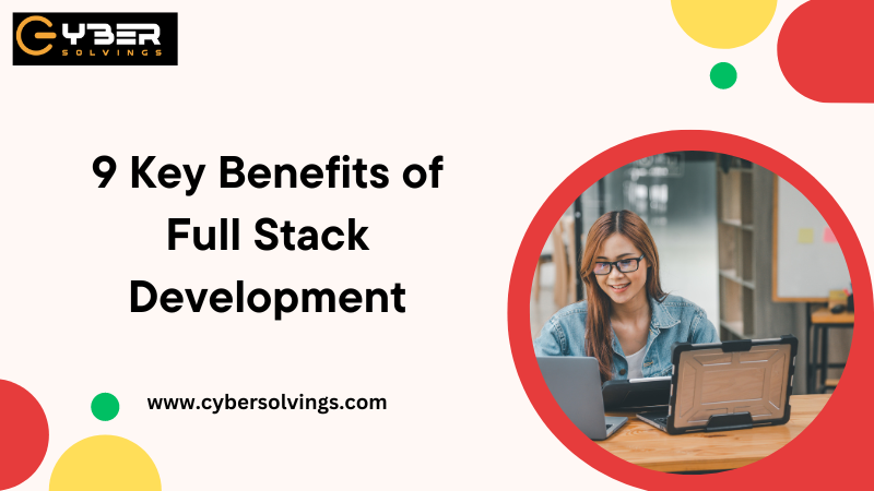 9 Key Benefits of Full Stack Development