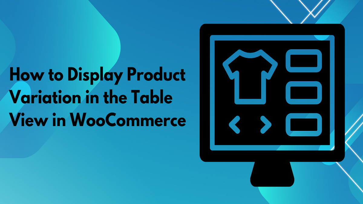 How to Display Product Variation in the Table View in WooCommerce