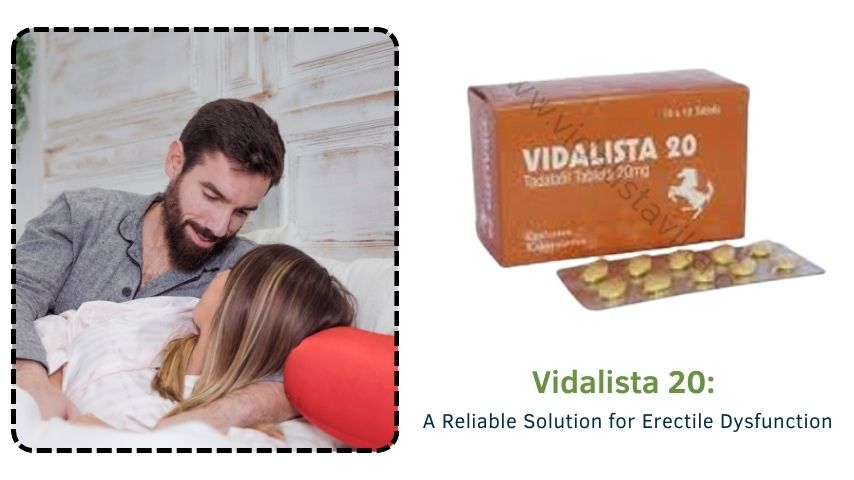 Vidalista 20: A Reliable Solution for Erectile Dysfunction