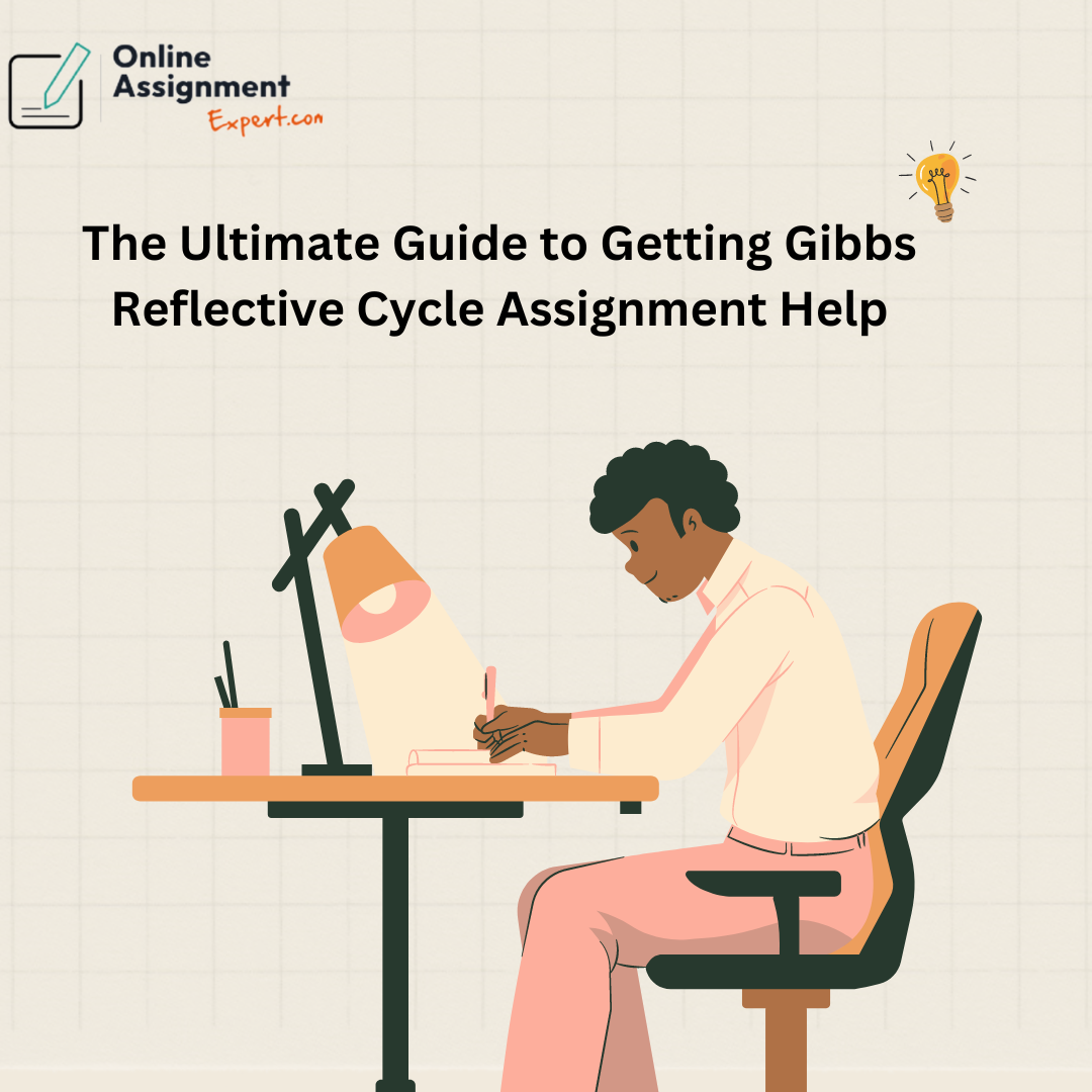 Guide to Getting Gibbs Reflective Cycle Assignment Help