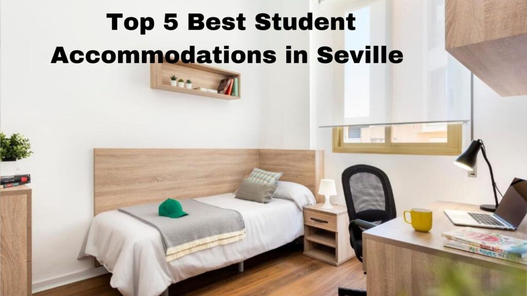 Top 5 Best Student Accommodations in Seville 