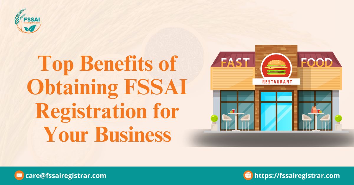 Top Benefits of Obtaining FSSAI Registration for Your Business