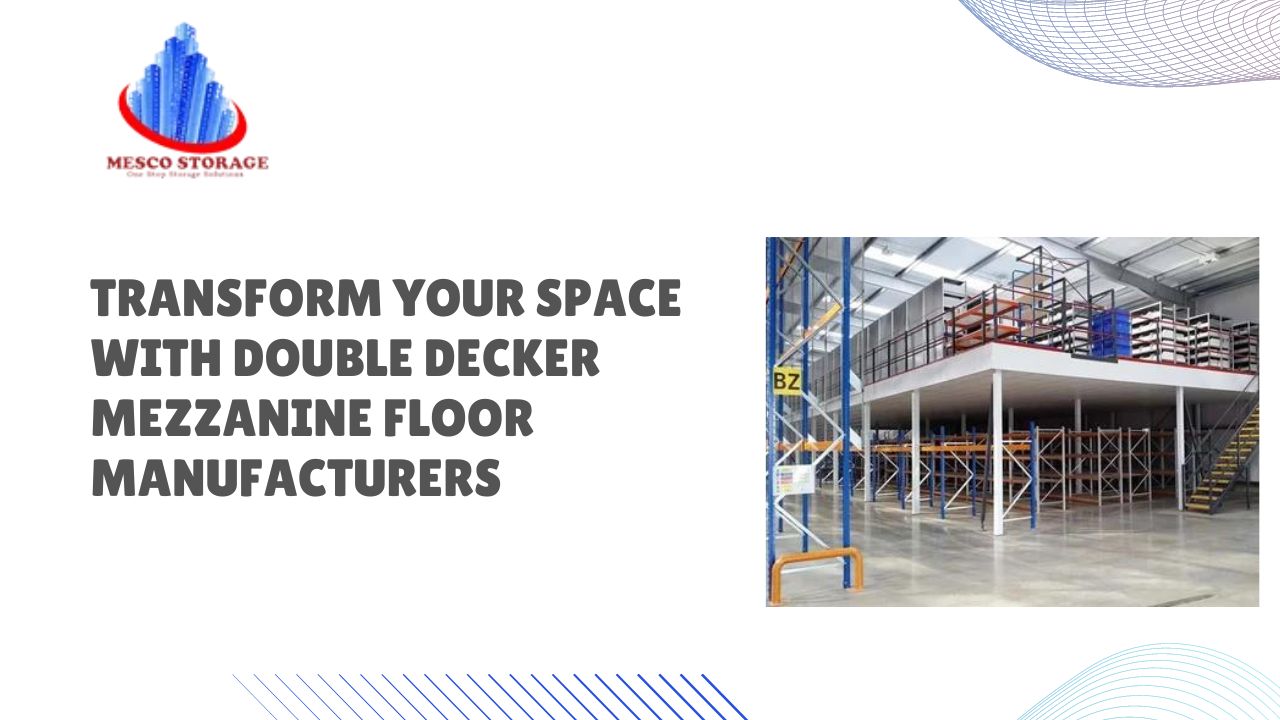 Transform Your Space with Double Decker Mezzanine Floor Manufacturers