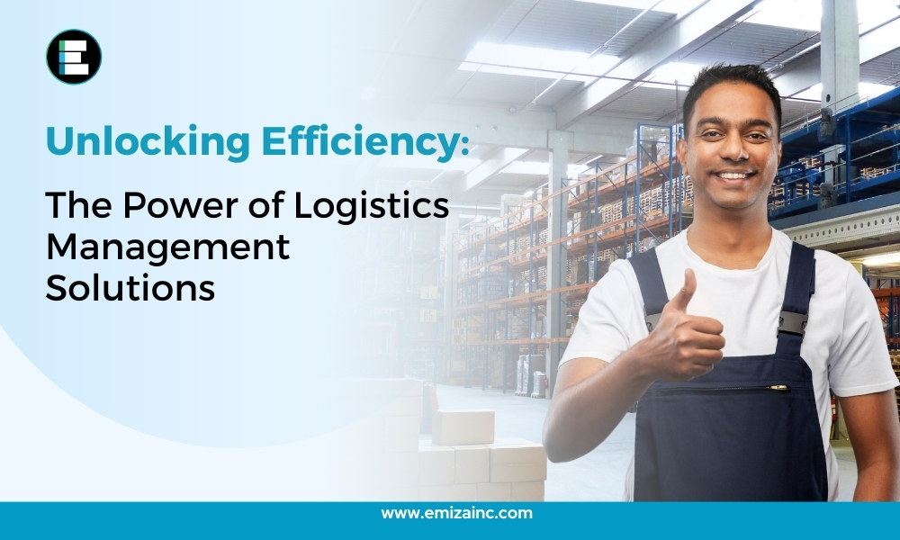 Unlocking Efficiency The Power of Logistics Management Solutions