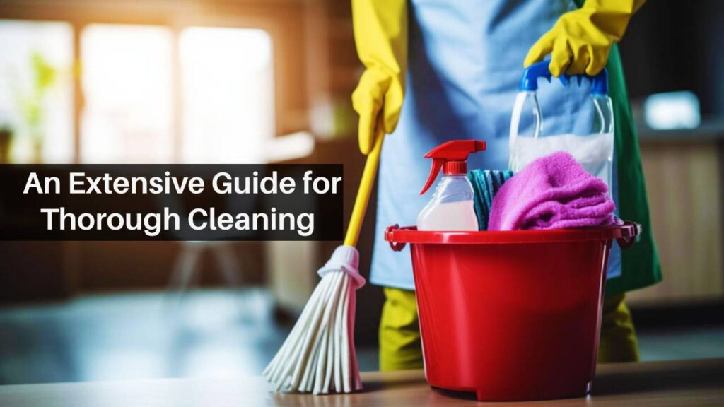 An Extensive Guide for Thorough Cleaning