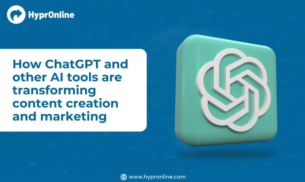 How ChatGPT and Other AI Tools Are Transforming Content Creation and Marketing