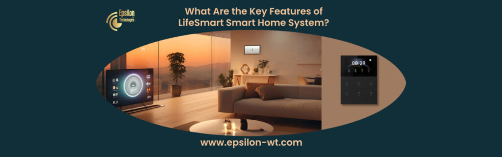 What Are the Key Features of the LifeSmart Smart Home System_