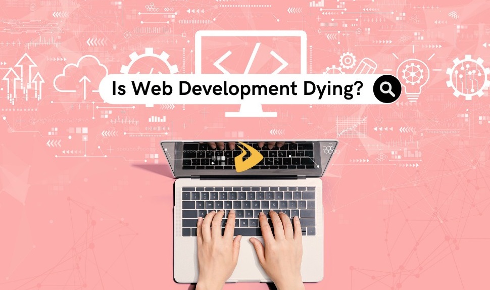 is web development dying