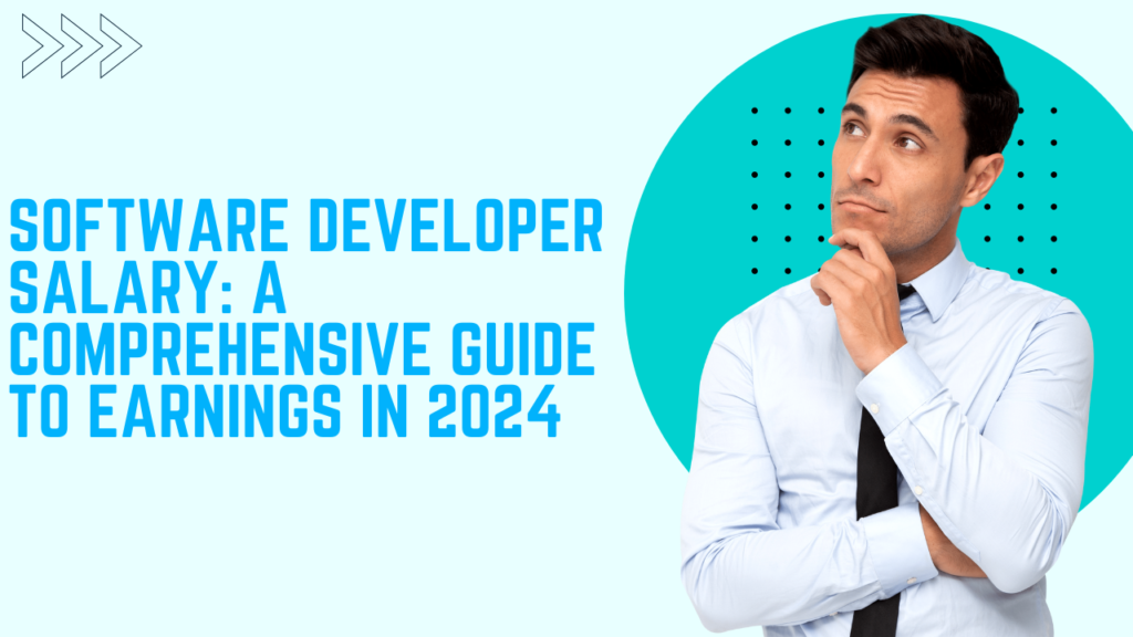 Software Developer Salary: A Comprehensive Guide to Earnings in 2024