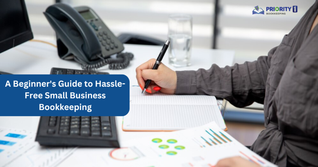 A Beginner's Guide to Hassle-Free Small Business Bookkeeping