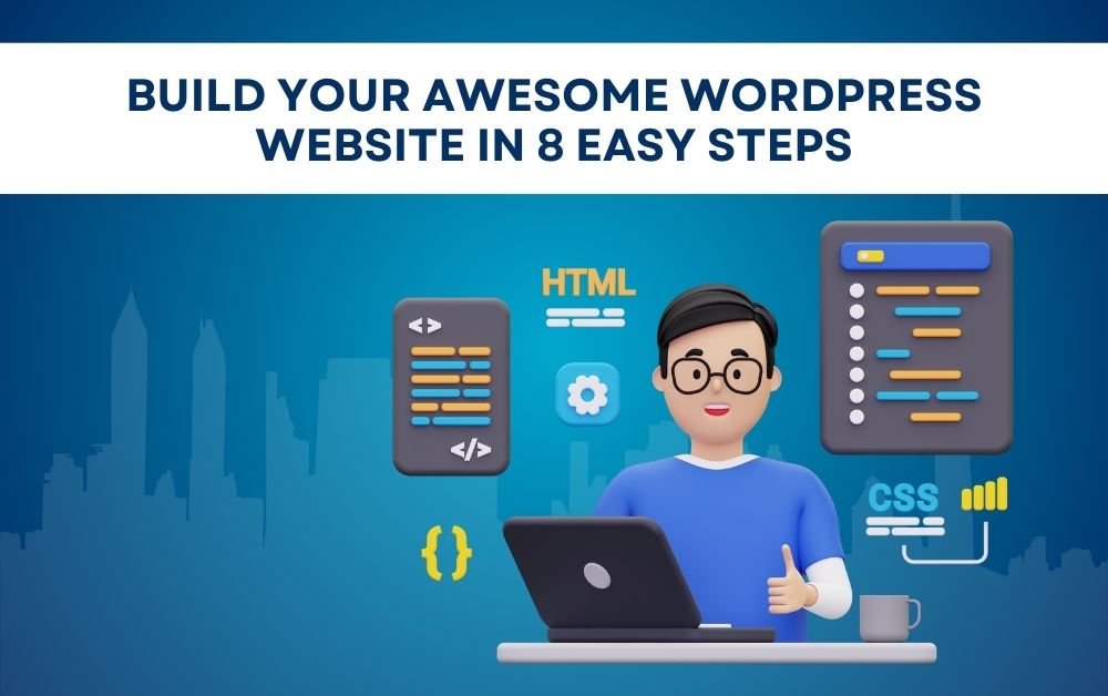 Build Your Awesome WordPress Website In 8 Easy Steps - Guest Post