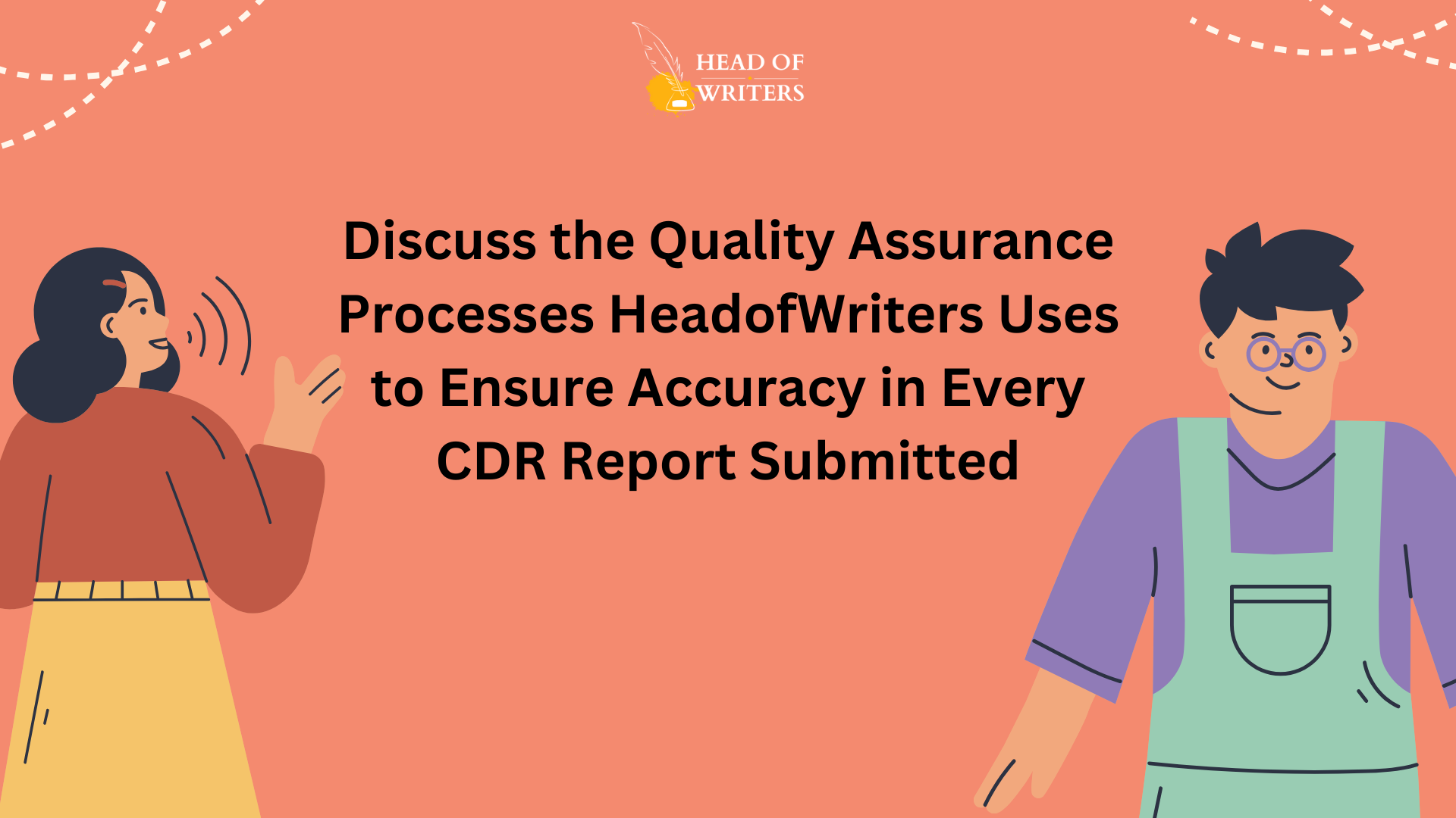 Discuss the Quality Assurance Processes HeadofWriters Uses to Ensure Accuracy in Every CDR Report Submitted