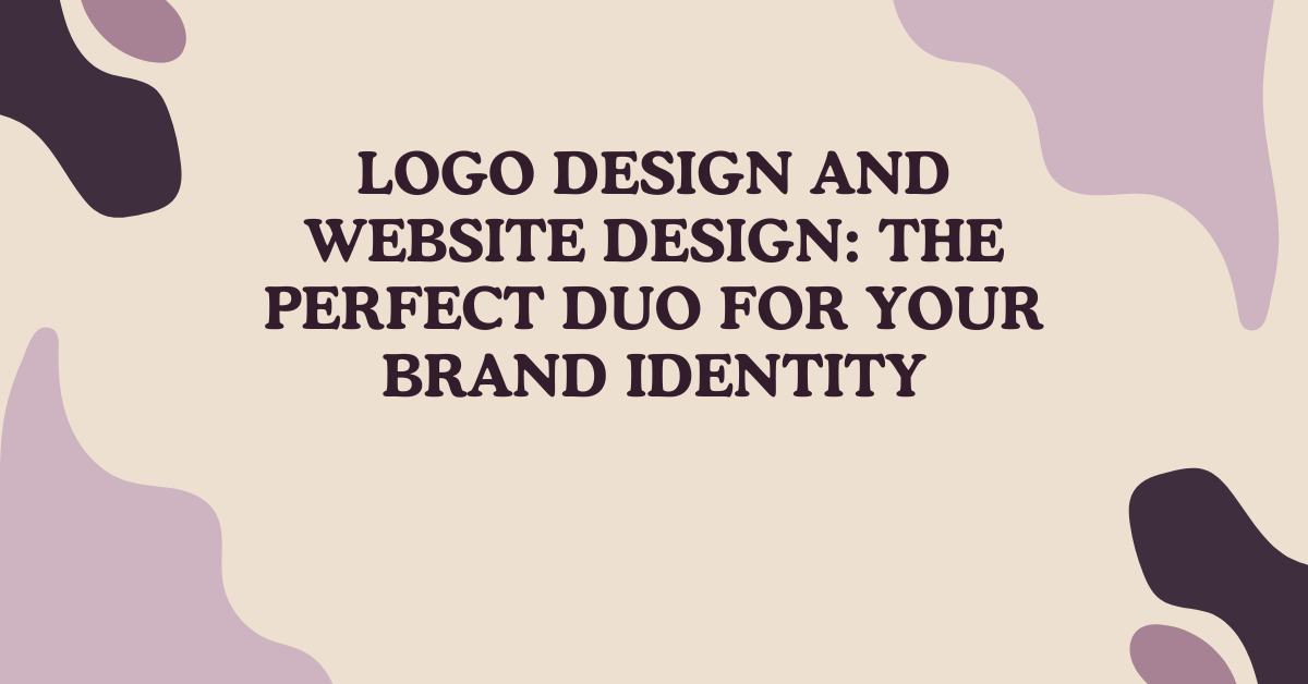 Logo Design and Website Design: The Perfect Duo for Your Brand Identity