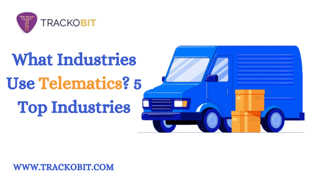 What Industries Use Telematics 5 Top Industries