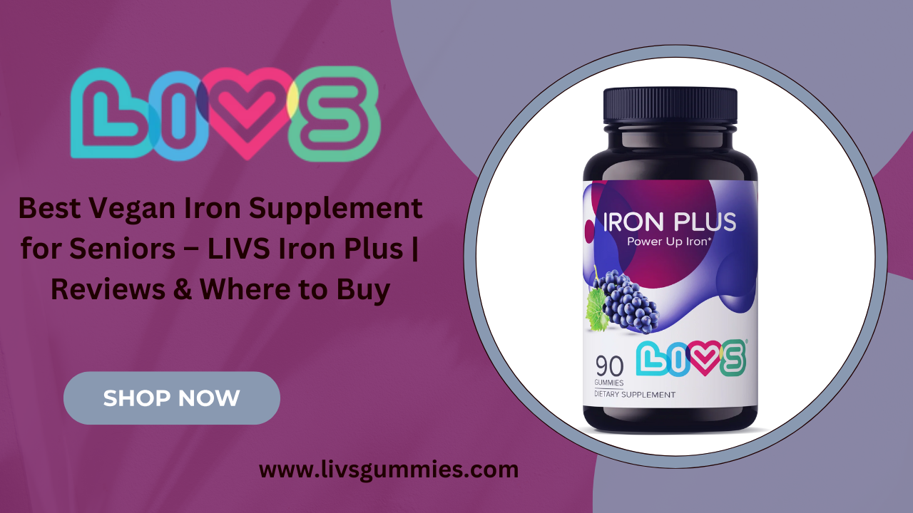 LIVS Iron Plus: The Ultimate Vegan Iron Supplement for Seniors – Reviews & Where to Buy