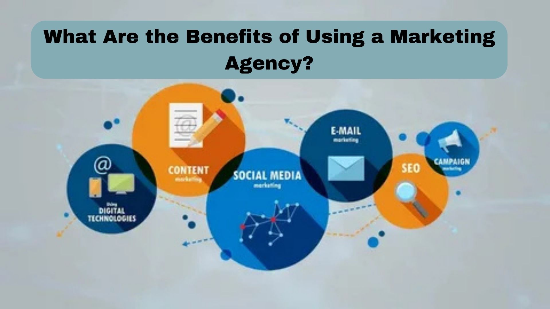 What Are the Benefits of Using a Marketing Agency